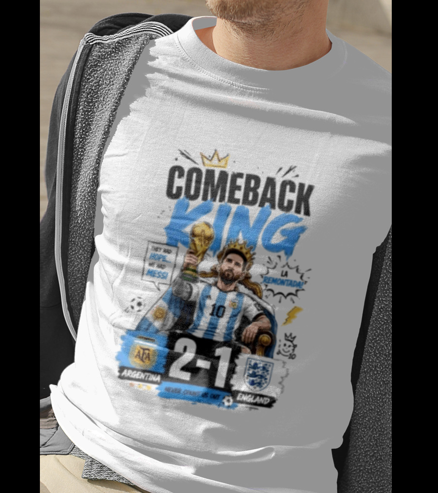 Lionel Messi Comeback King Argentina 2 1 Never Count Us Out T-Shirt
