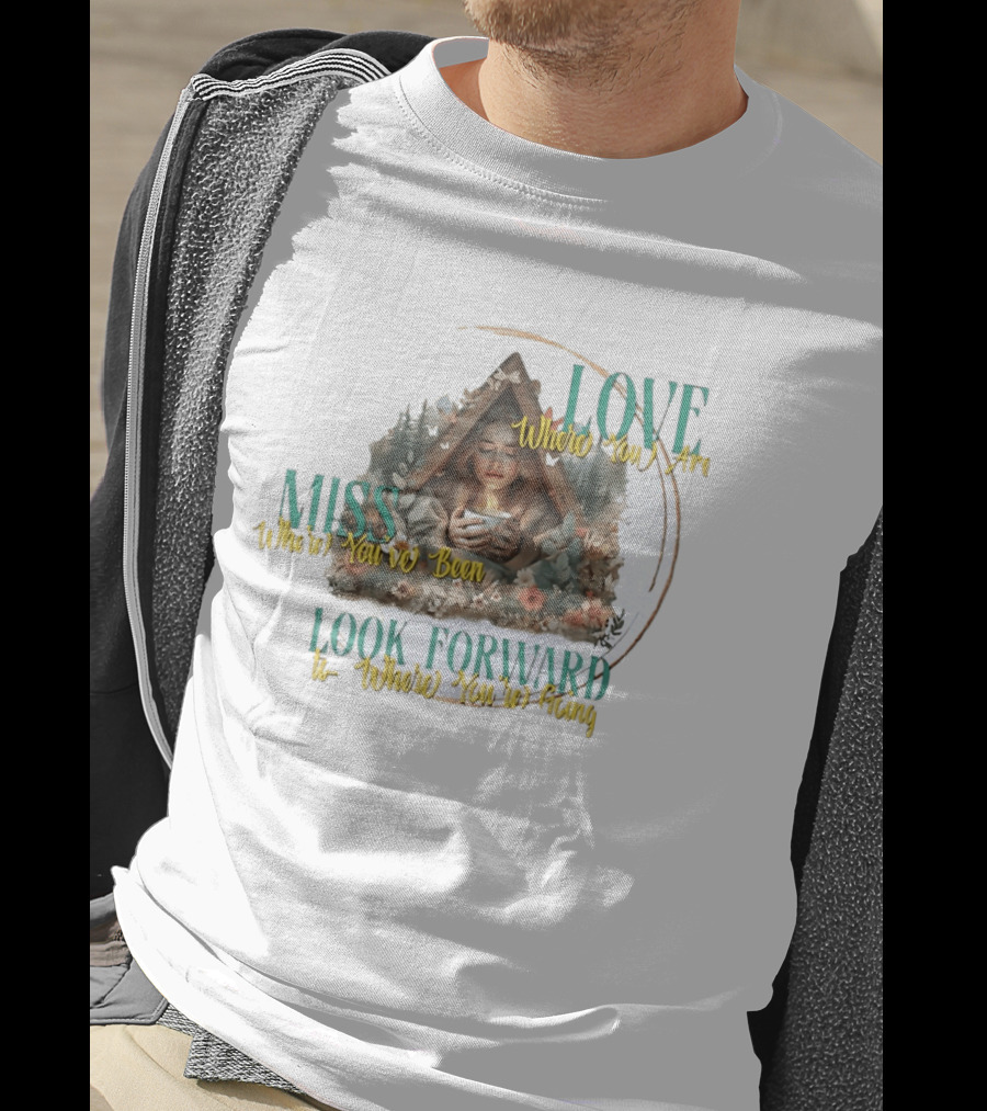 Love Where You Are Miss Where You've Been Look Forward To Where You're Going Cozy Cabin Scene T-Shirt