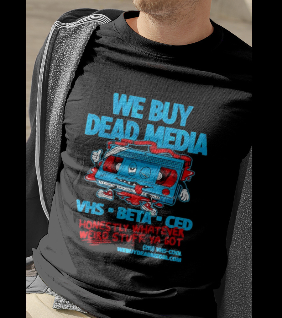We Buy Dead Media VHS Beta CED Honestly Whatever Weird Stuff Ya Got T-Shirt