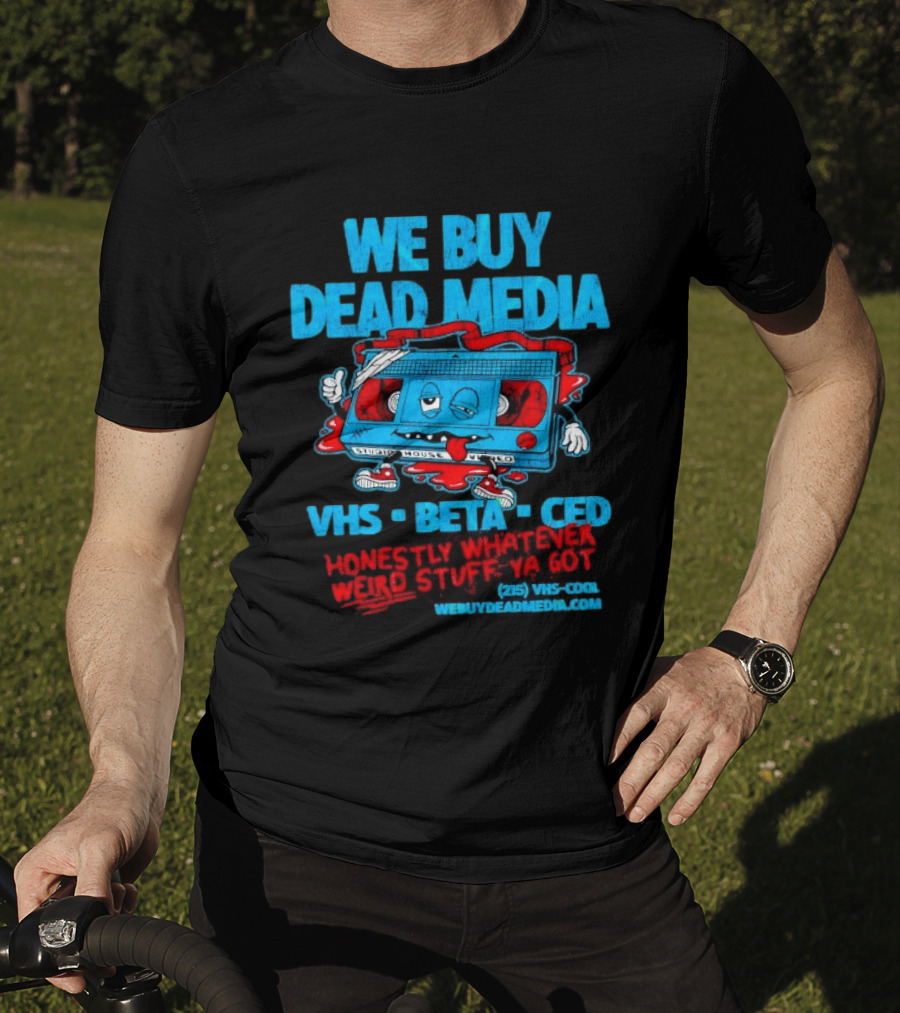 We Buy Dead Media VHS Beta CED Honestly Whatever Weird Stuff Ya Got T-Shirt