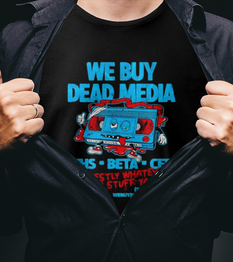 We Buy Dead Media VHS Beta CED Honestly Whatever Weird Stuff Ya Got T-Shirt