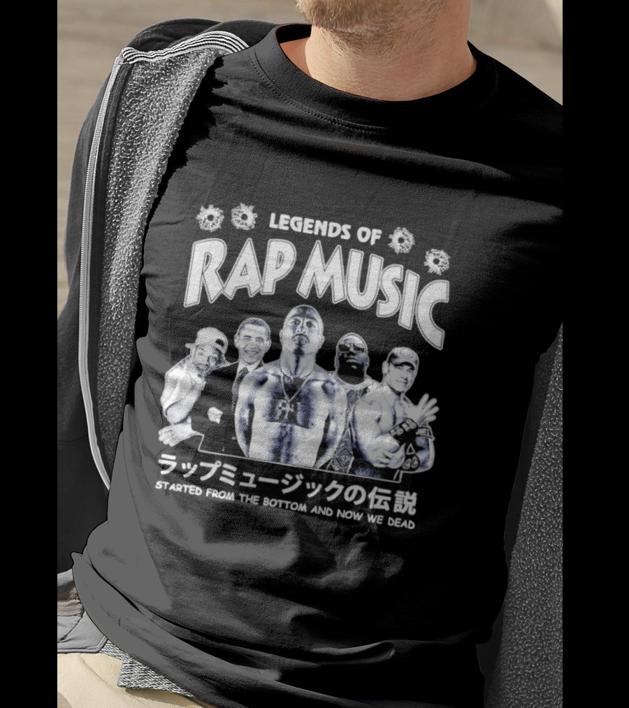 Legends Of Rap Music Will Smith Barack Obama Tupac Shakur The Notorious BIG John Cena Started From The Bottom And Now We Dead T-Shirt
