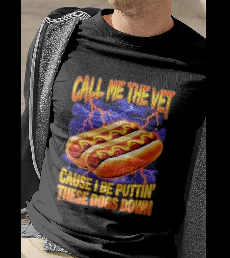 Call Me The Vet Cause I Be Puttin These Dogs Down Hot Dog Humor T-Shirt