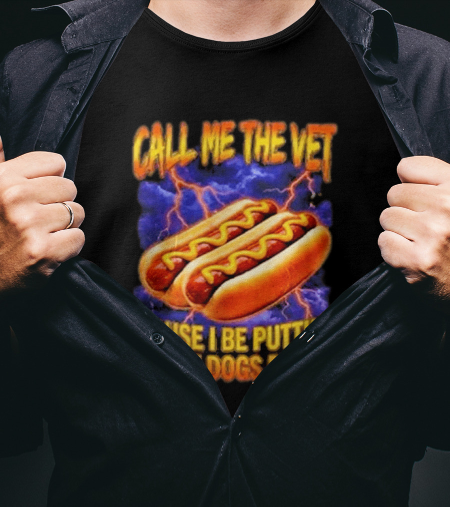 Call Me The Vet Cause I Be Puttin These Dogs Down Hot Dog Humor T-Shirt