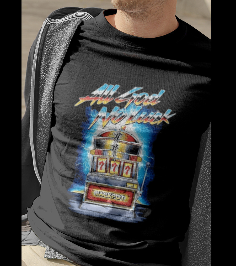 All God No Luck Jackpot Slot Machine Gambling Seven Sevens T-Shirt
