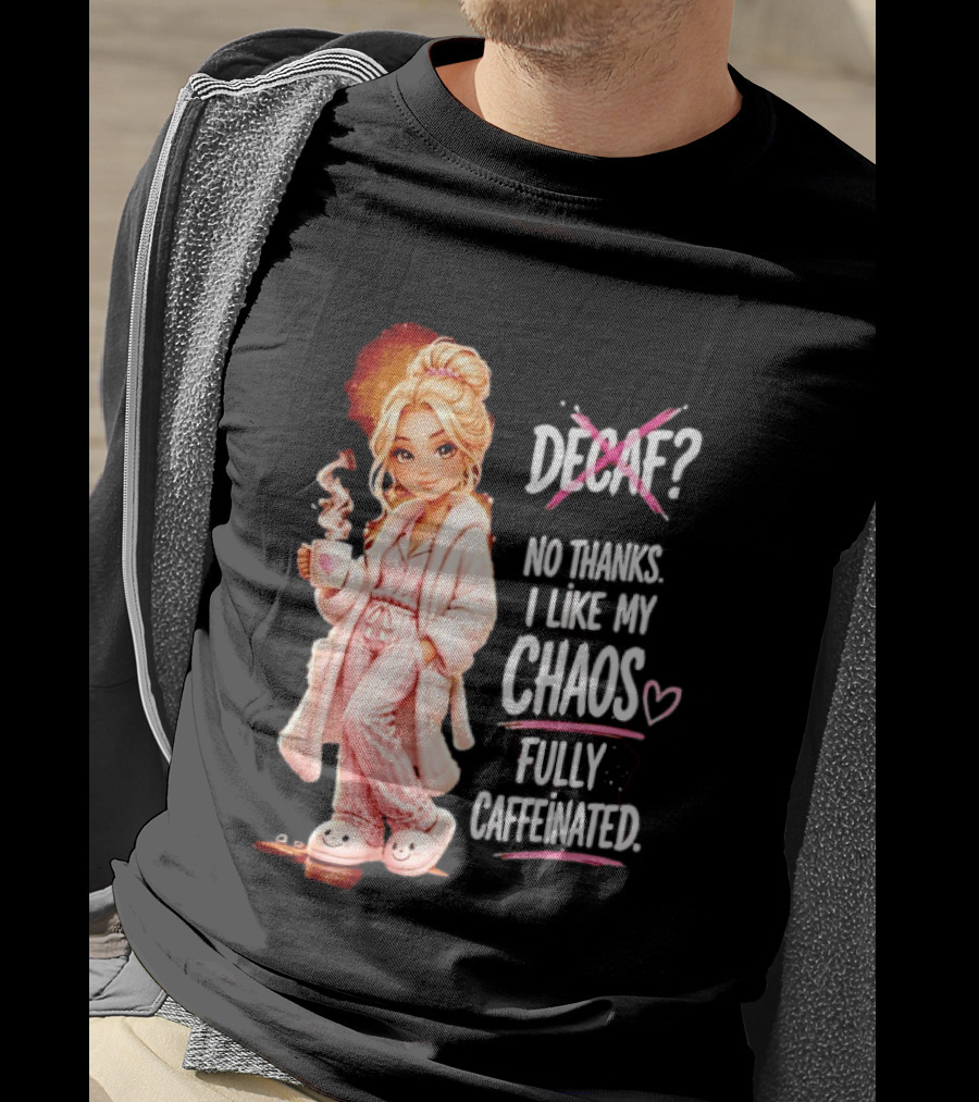 Decaf No Thanks I Like My Chaos Fully Caffeinated Cartoon Girl Pajamas Coffee T-Shirt