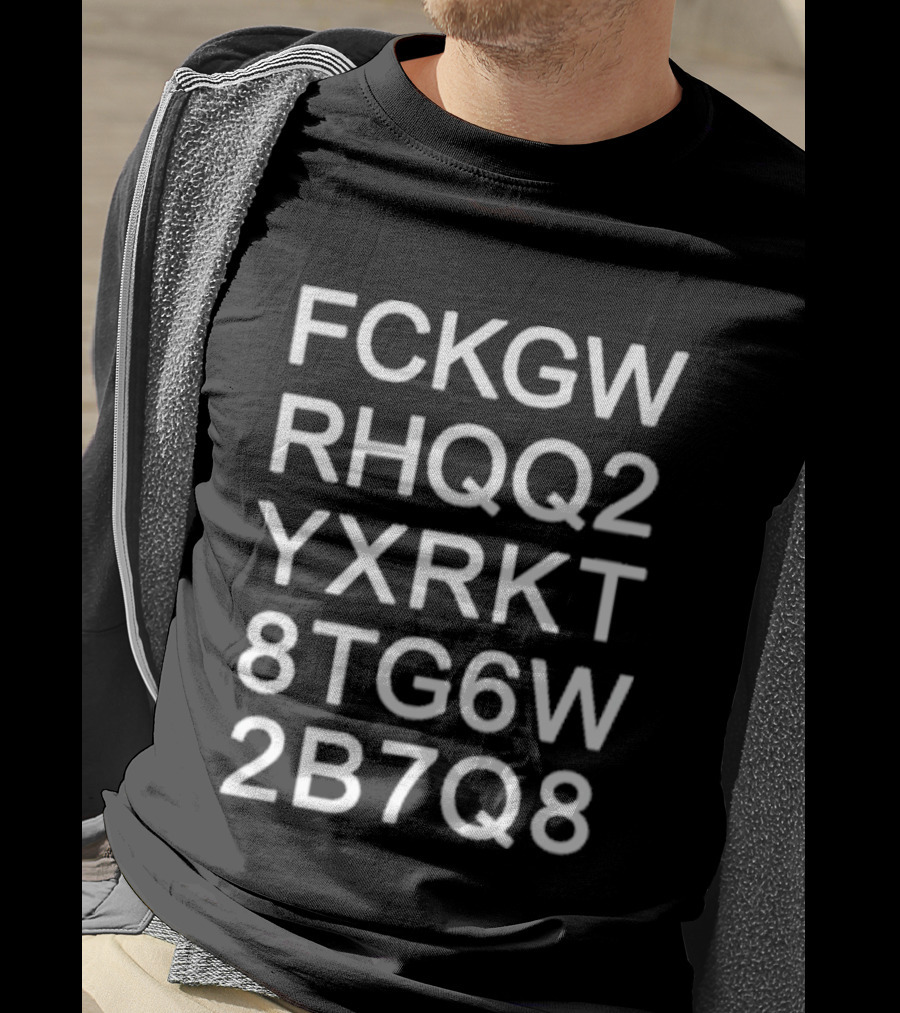 FCKGW RHQQ2 YXRKT 8TG6W 2B7Q8 Code T-Shirt