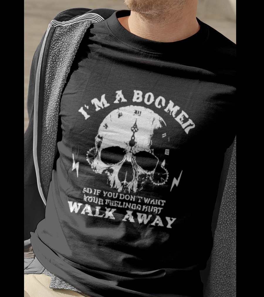 I'm A Boomer Skull Don't Want Feelings Hurt Walk Away T-Shirt