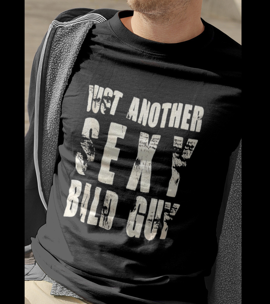 Just Another Sexy Bald Guy T-Shirt