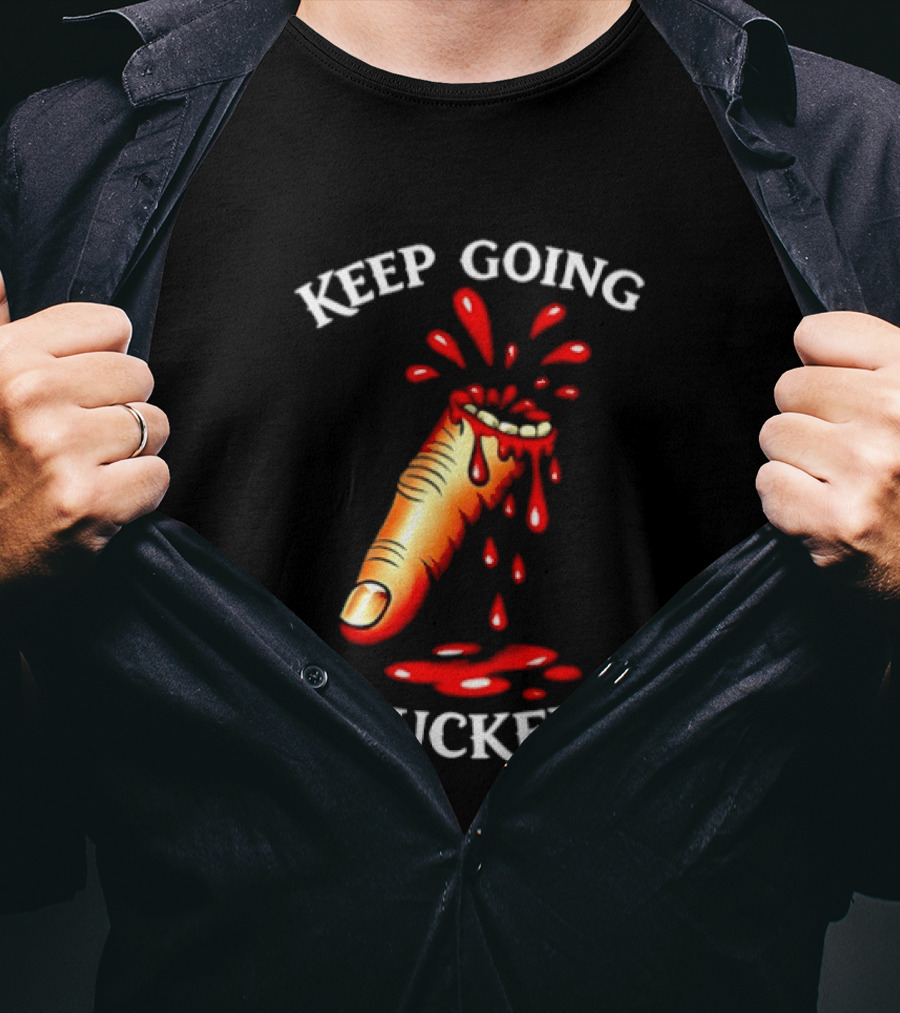 Keep Going Fucker Bloody Finger Motivational T-Shirt