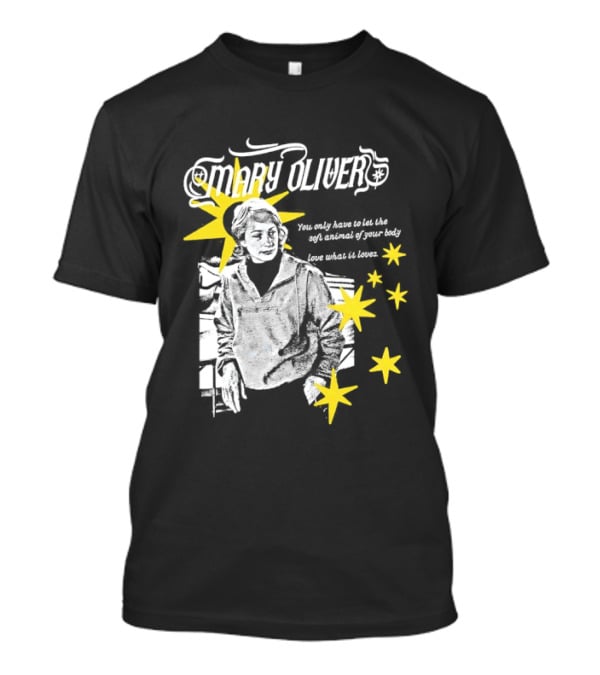 Mary Oliver Let The Soft Animal Of Your Body Love What It Loves Stars T-Shirt