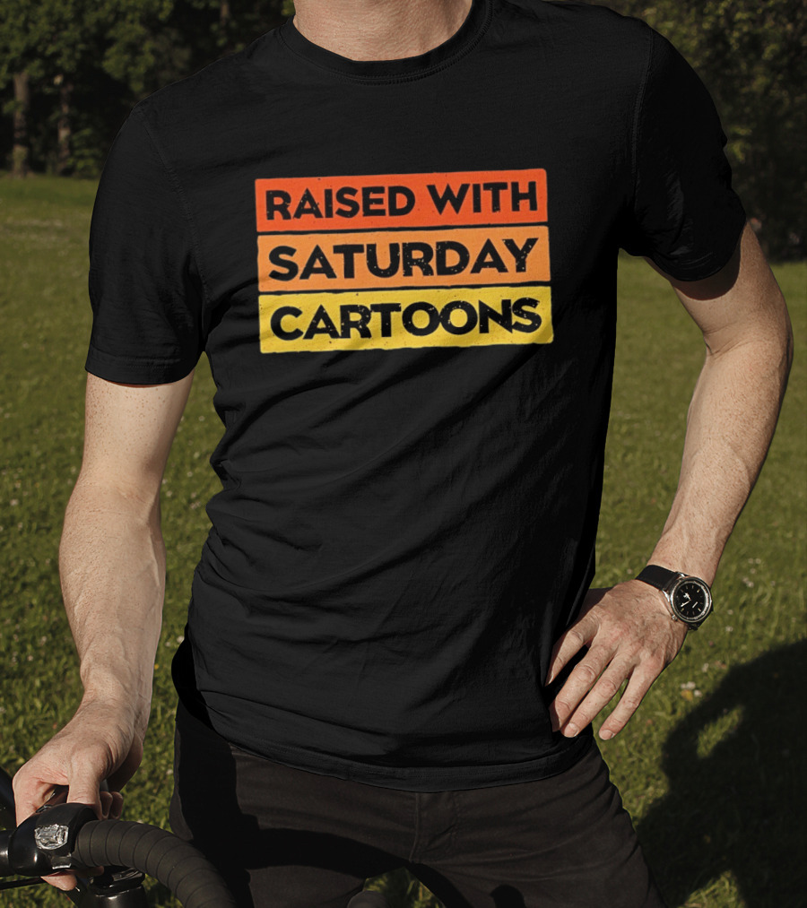 Raised With Saturday Cartoons 90s Retro Nostalgia T-Shirt