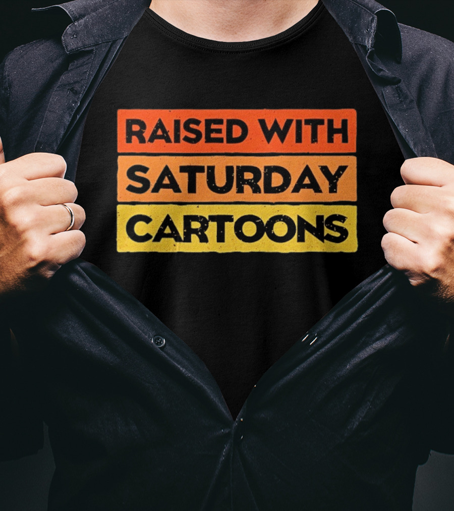 Raised With Saturday Cartoons 90s Retro Nostalgia T-Shirt