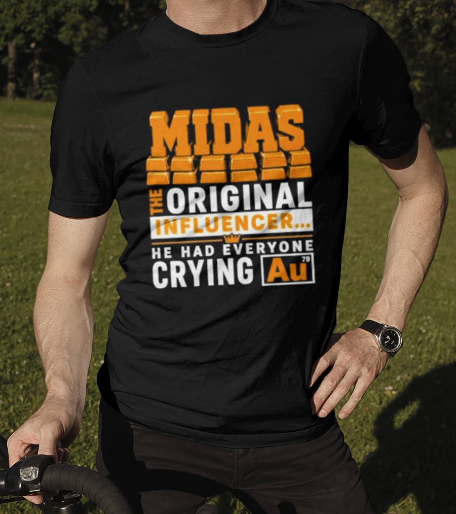 Midas The Original Influencer Au He Had Everyone Crying Gold T-Shirt