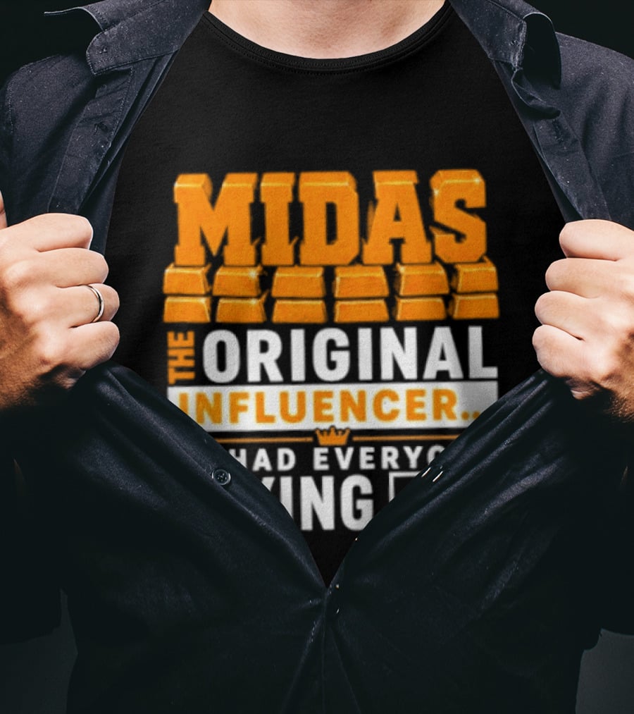 Midas The Original Influencer Au He Had Everyone Crying Gold T-Shirt