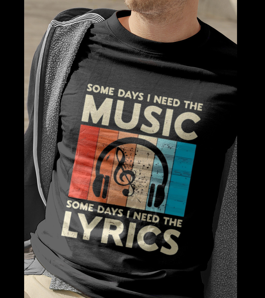 Some Days I Need The Music Some Days I Need The Lyrics Headphones Clef Notes T-Shirt