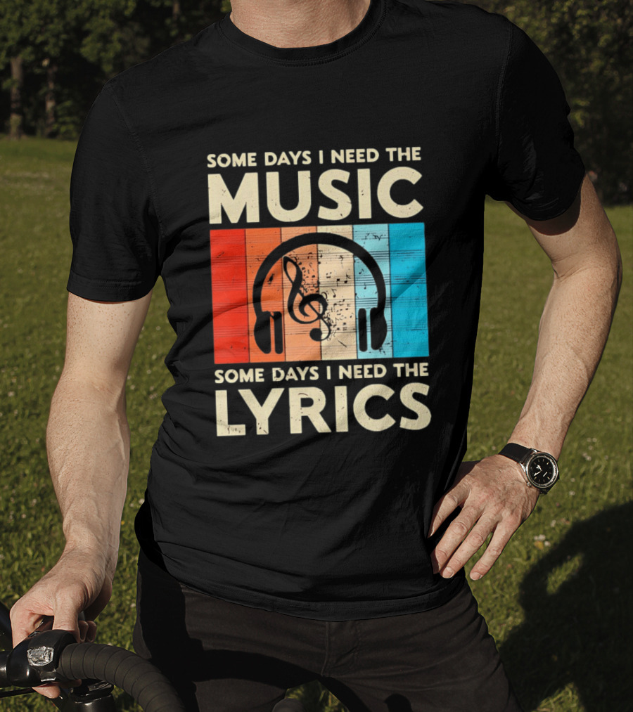 Some Days I Need The Music Some Days I Need The Lyrics Headphones Clef Notes T-Shirt