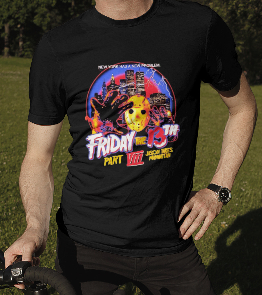 New York Has A New Problem Friday The 13th Part VIII Jason Takes Manhattan T-Shirt