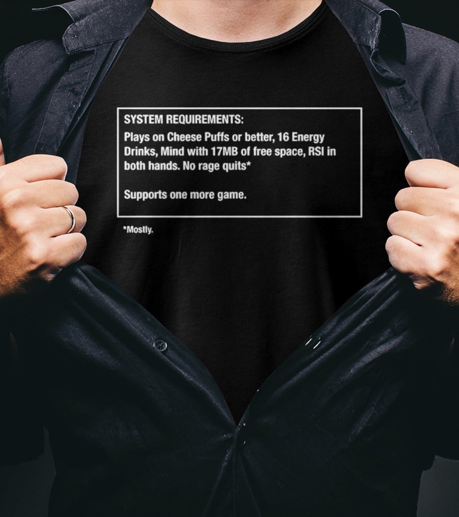 SYSTEM REQUIREMENTS Plays On Goosech Fridge 16 Energy Drinks 17MB Free Space No Rage Quits One More Game T-Shirt