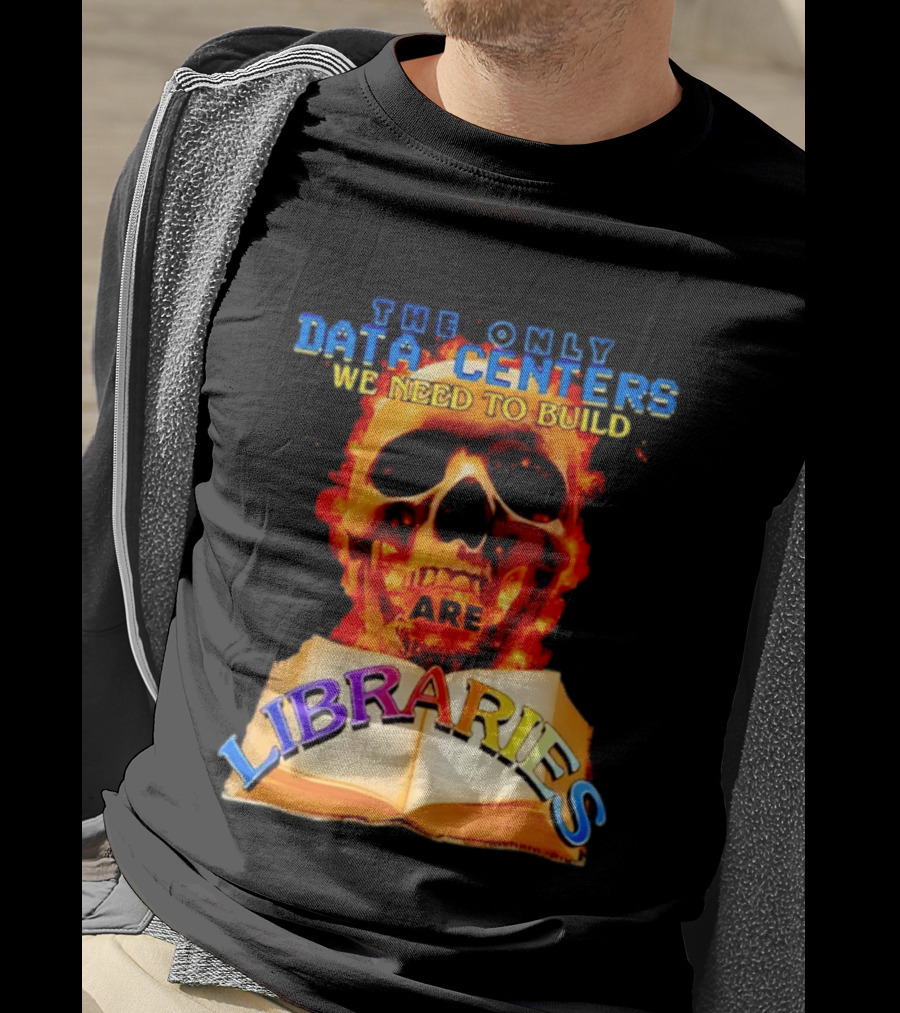 The Only Data Centers We Need To Build Are Libraries Skull T-Shirt
