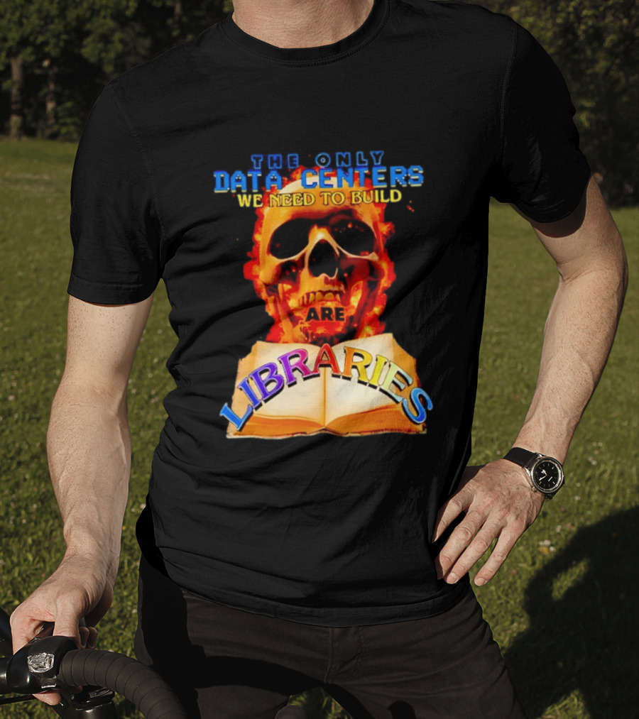 The Only Data Centers We Need To Build Are Libraries Skull T-Shirt