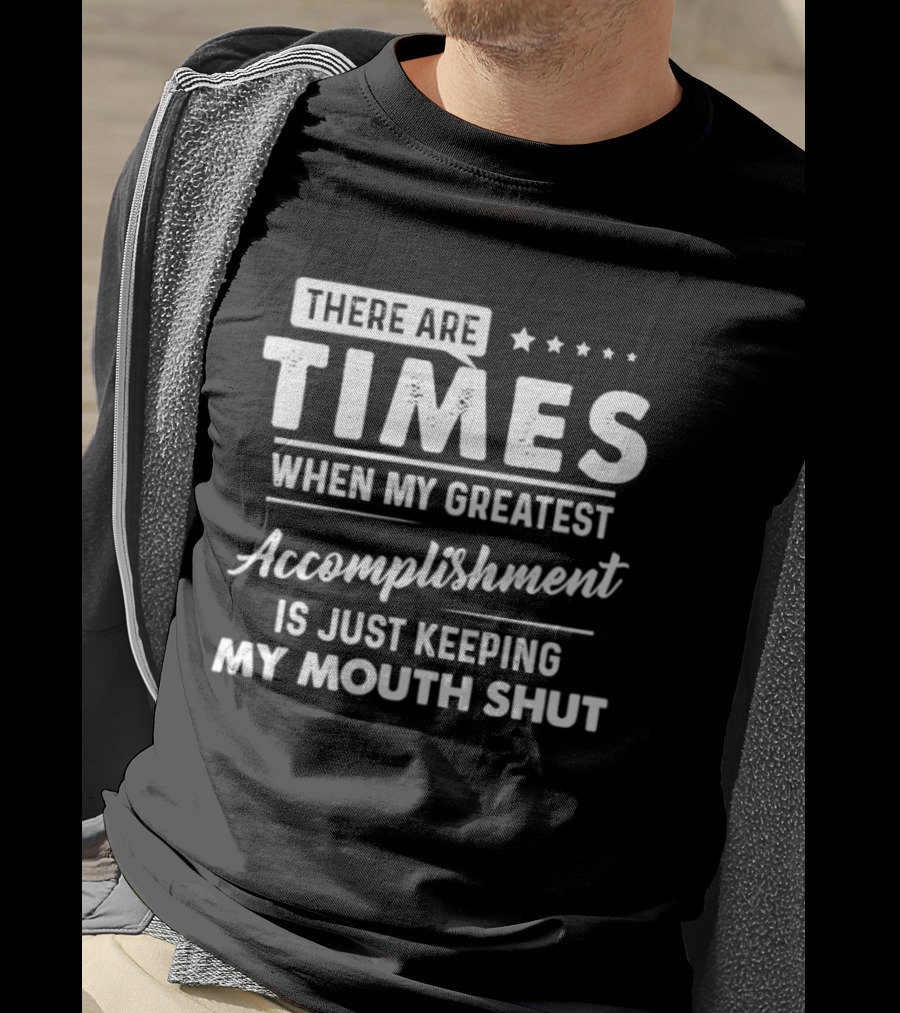 There Are Times When My Greatest Accomplishment Is Just Keeping My Mouth Shut Stars T-Shirt