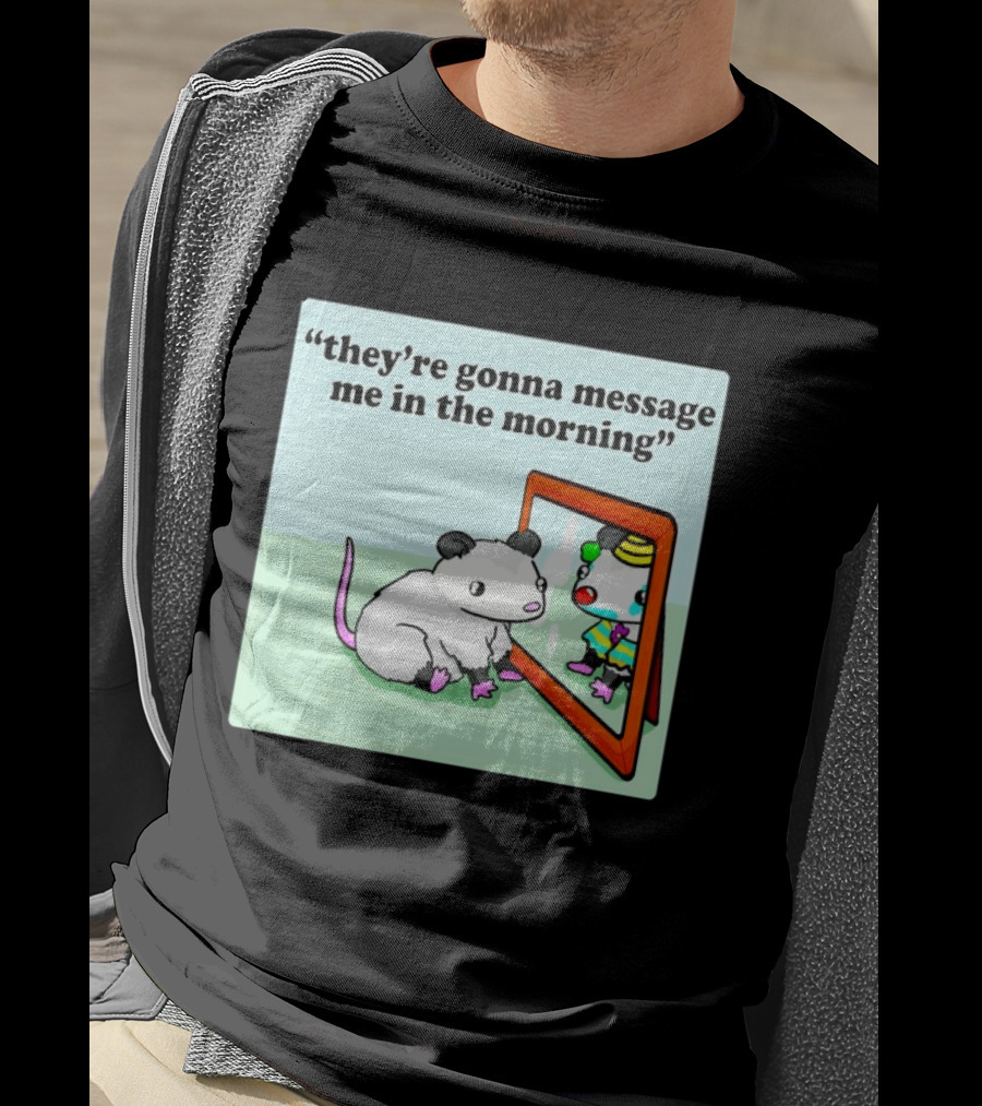 They're Gonna Message Me In The Morning Opossum Clown Mirror Reflection T-Shirt