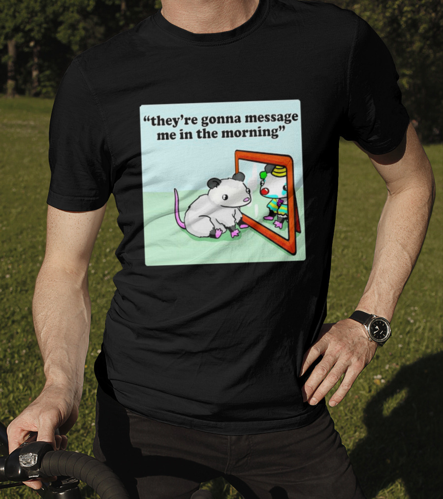 They're Gonna Message Me In The Morning Opossum Clown Mirror Reflection T-Shirt
