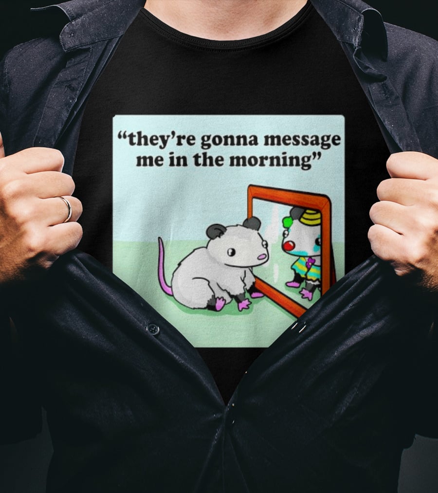 They're Gonna Message Me In The Morning Opossum Clown Mirror Reflection T-Shirt