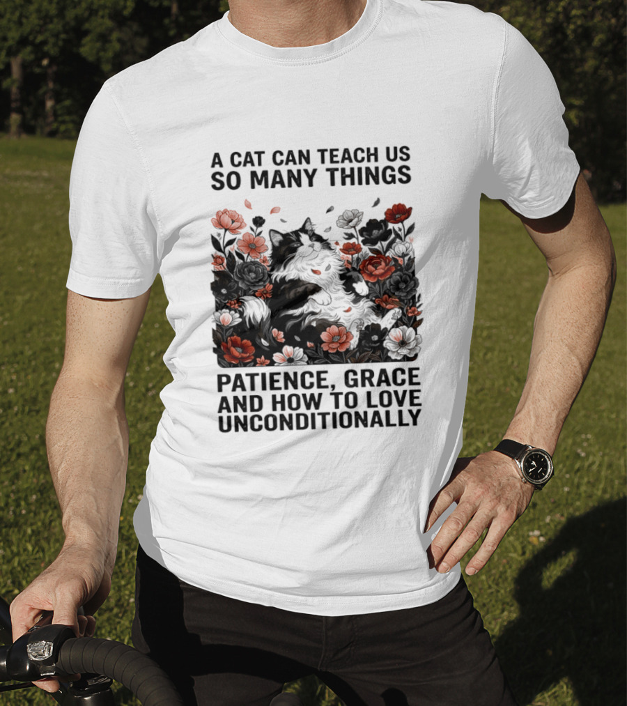 A Cat Can Teach Us So Many Things Patience Grace And How To Love Unconditionally Roses T-Shirt