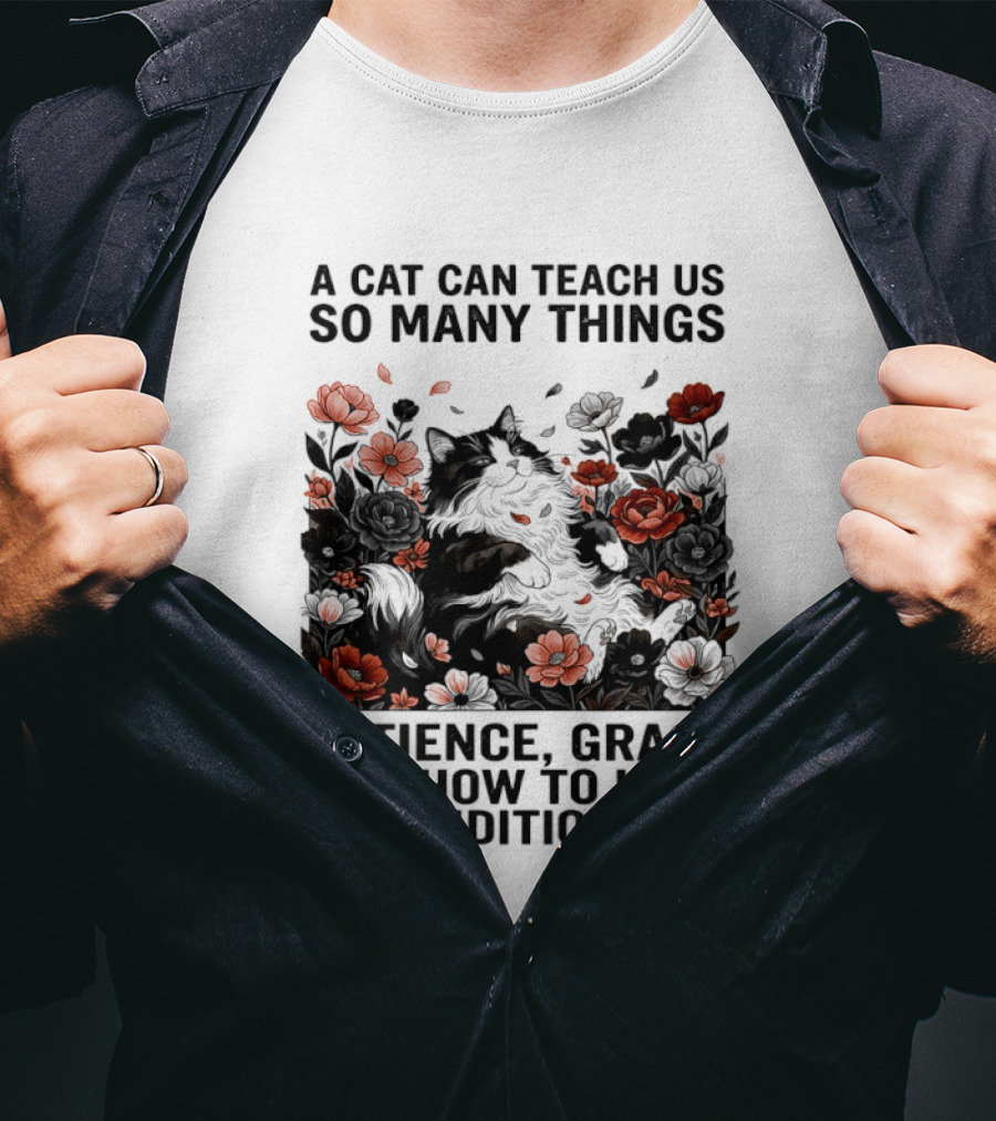 A Cat Can Teach Us So Many Things Patience Grace And How To Love Unconditionally Roses T-Shirt