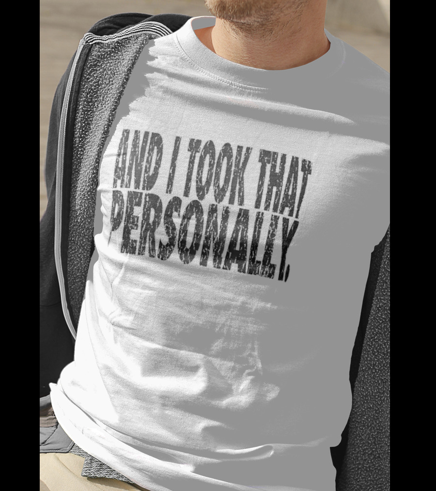 And I Took That Personally T-Shirt