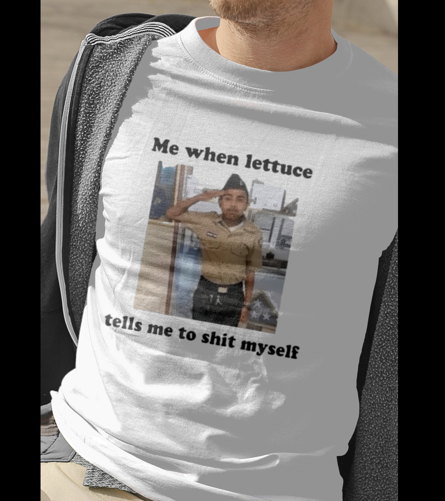 Me When Lettuce Tells Me To Shit Myself Military Salute Edition T-Shirt