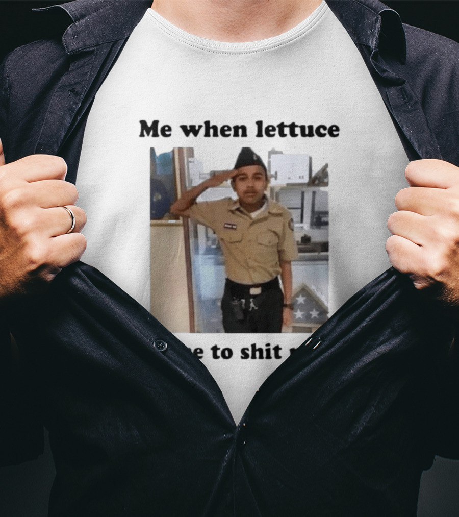 Me When Lettuce Tells Me To Shit Myself Military Salute Edition T-Shirt
