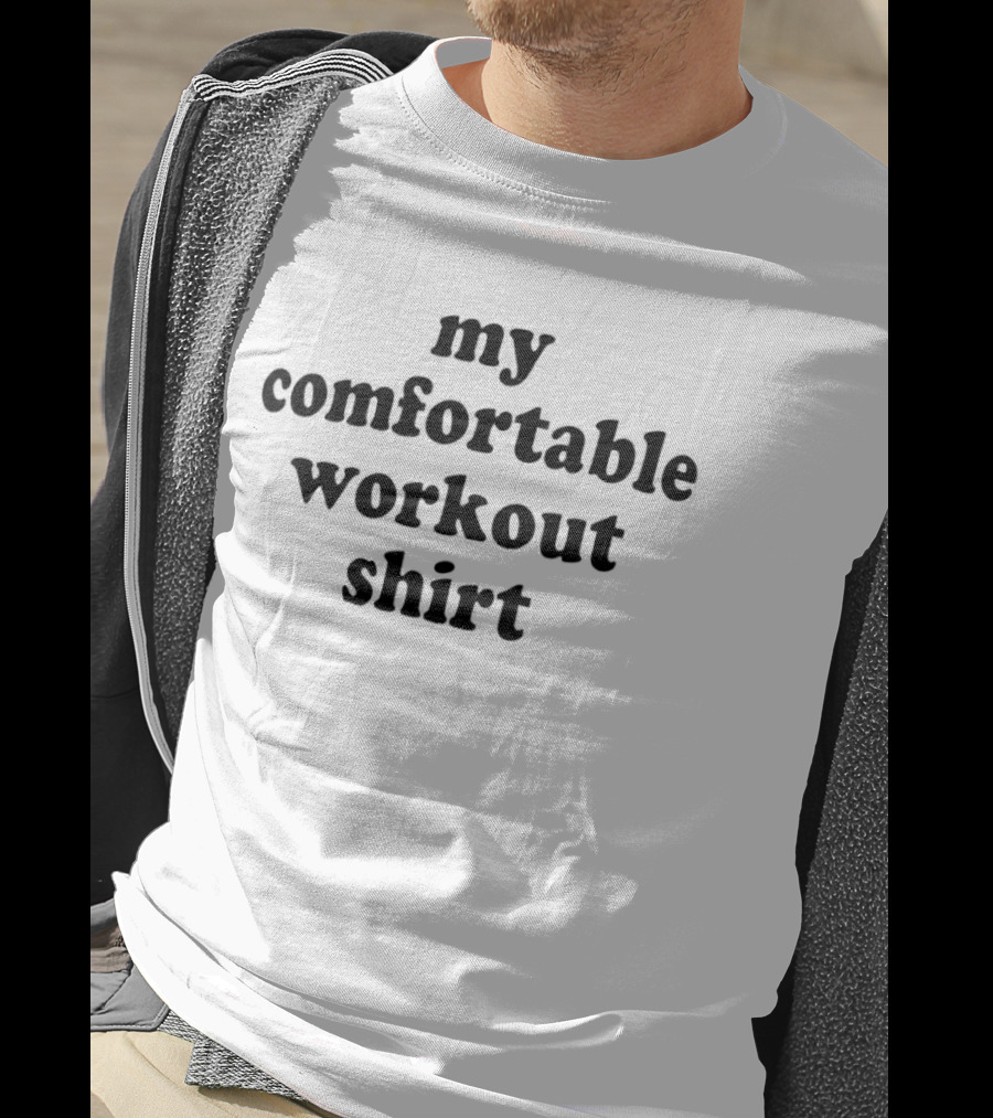 My Comfortable Workout Gym Fitness T-Shirt