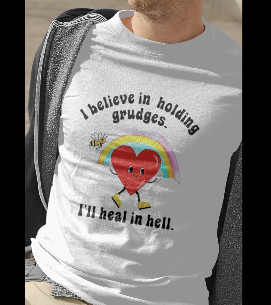 I Believe In Holding Grudges Heart Rainbow I'll Heal In Hell T-Shirt