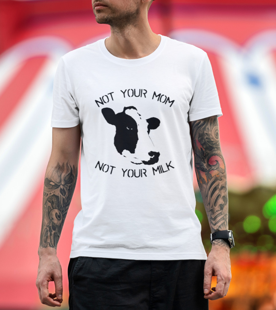 Not Your Mom Not Your Milk Cow T-Shirt