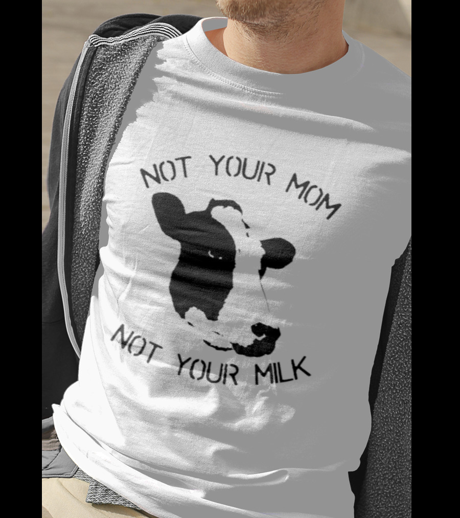 Not Your Mom Not Your Milk Cow T-Shirt