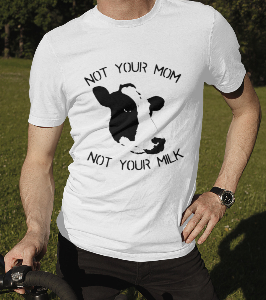 Not Your Mom Not Your Milk Cow T-Shirt