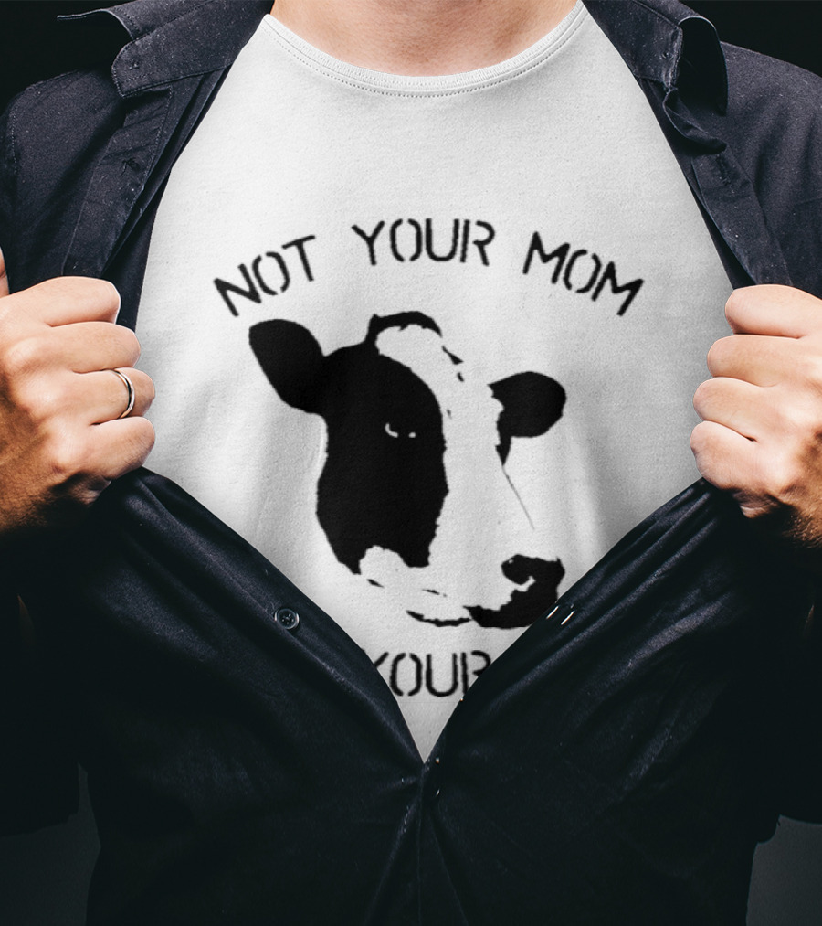 Not Your Mom Not Your Milk Cow T-Shirt