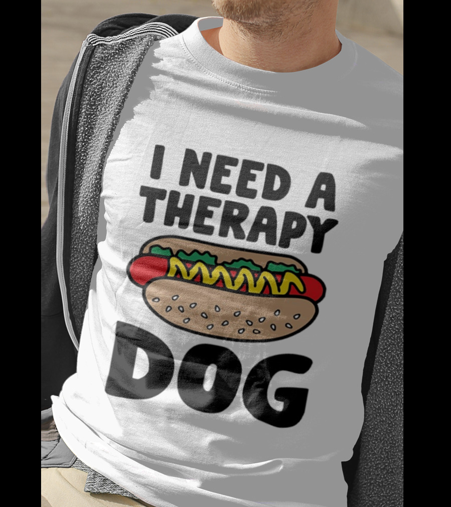 I Need A Therapy Hot Dog Food Pun T-Shirt