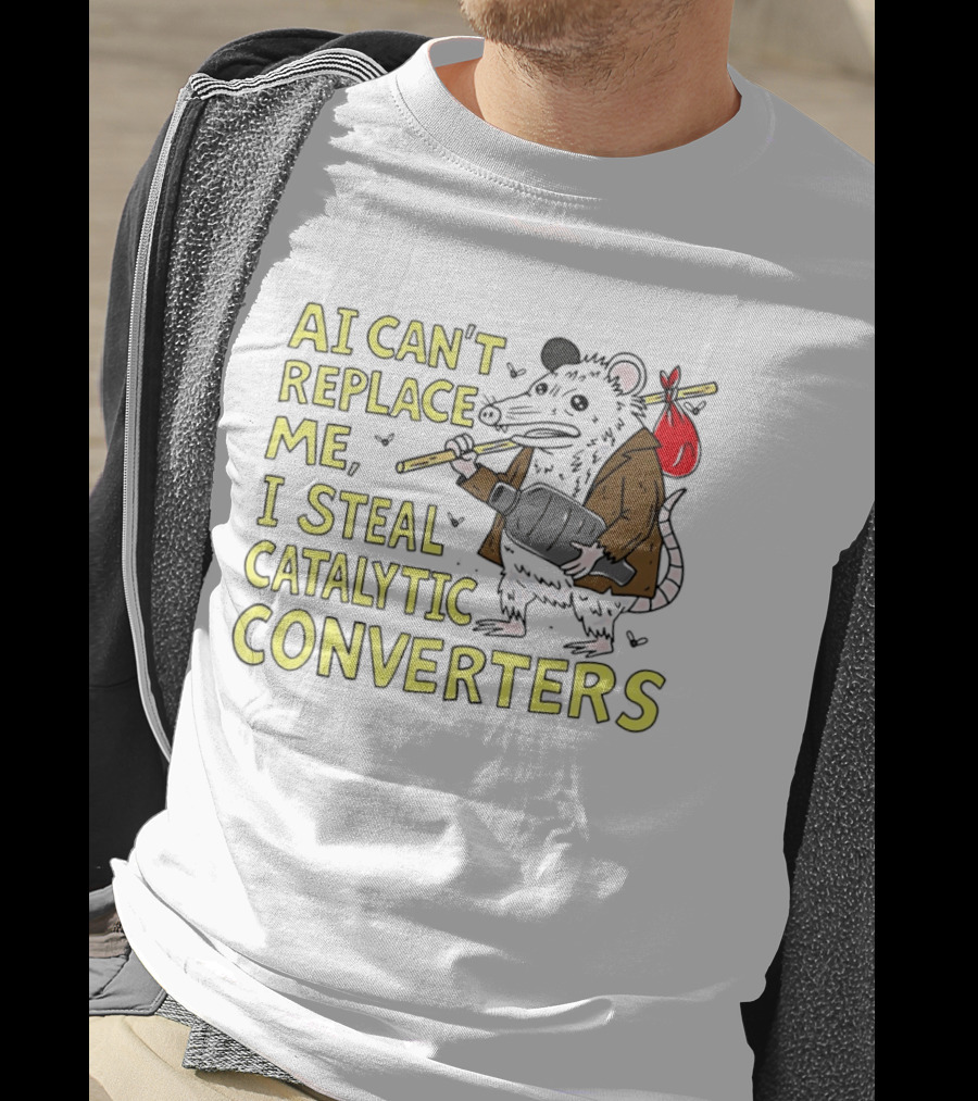AI Can't Replace Me Opossum I Steal Catalytic Converters T-Shirt