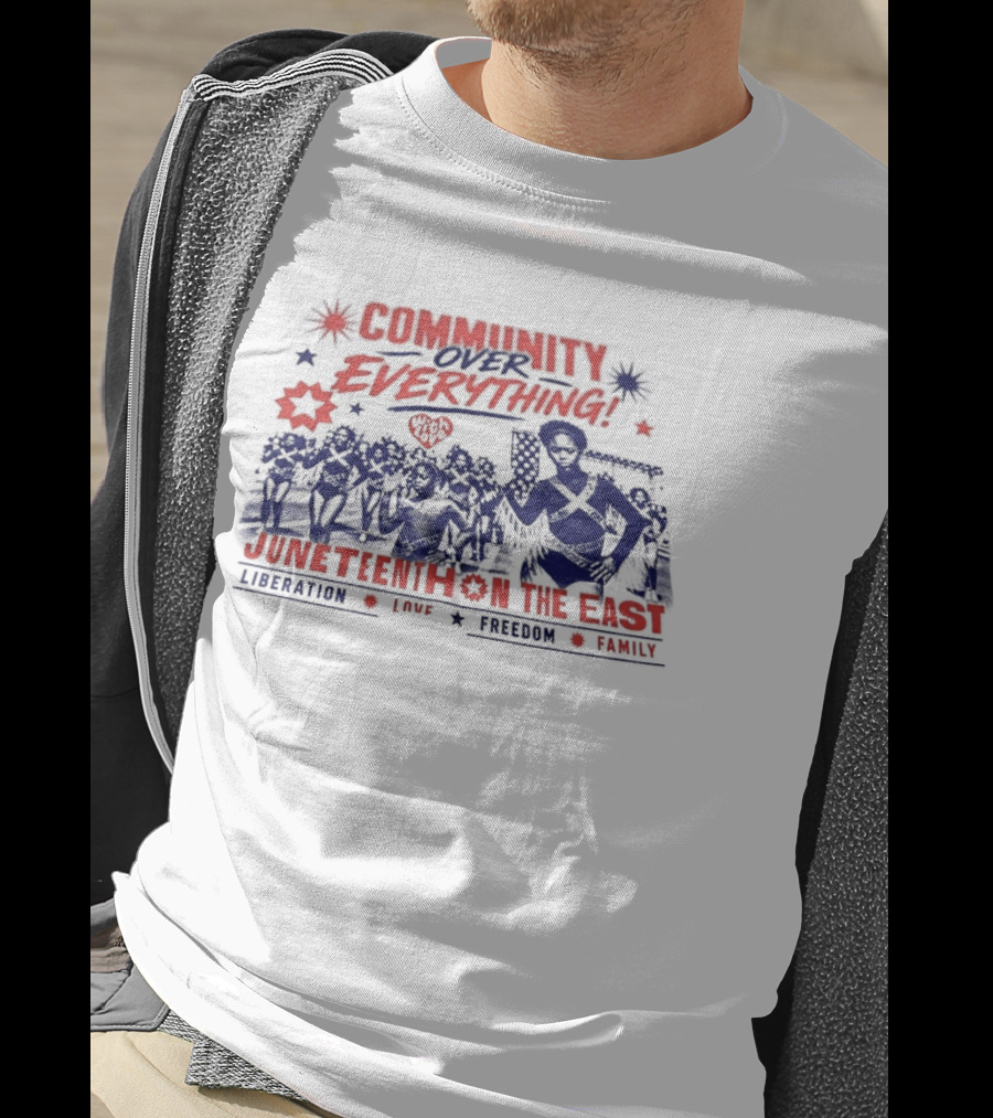 Community Over Everything Juneteenth On The East Liberation Unity Freedom Family T-Shirt