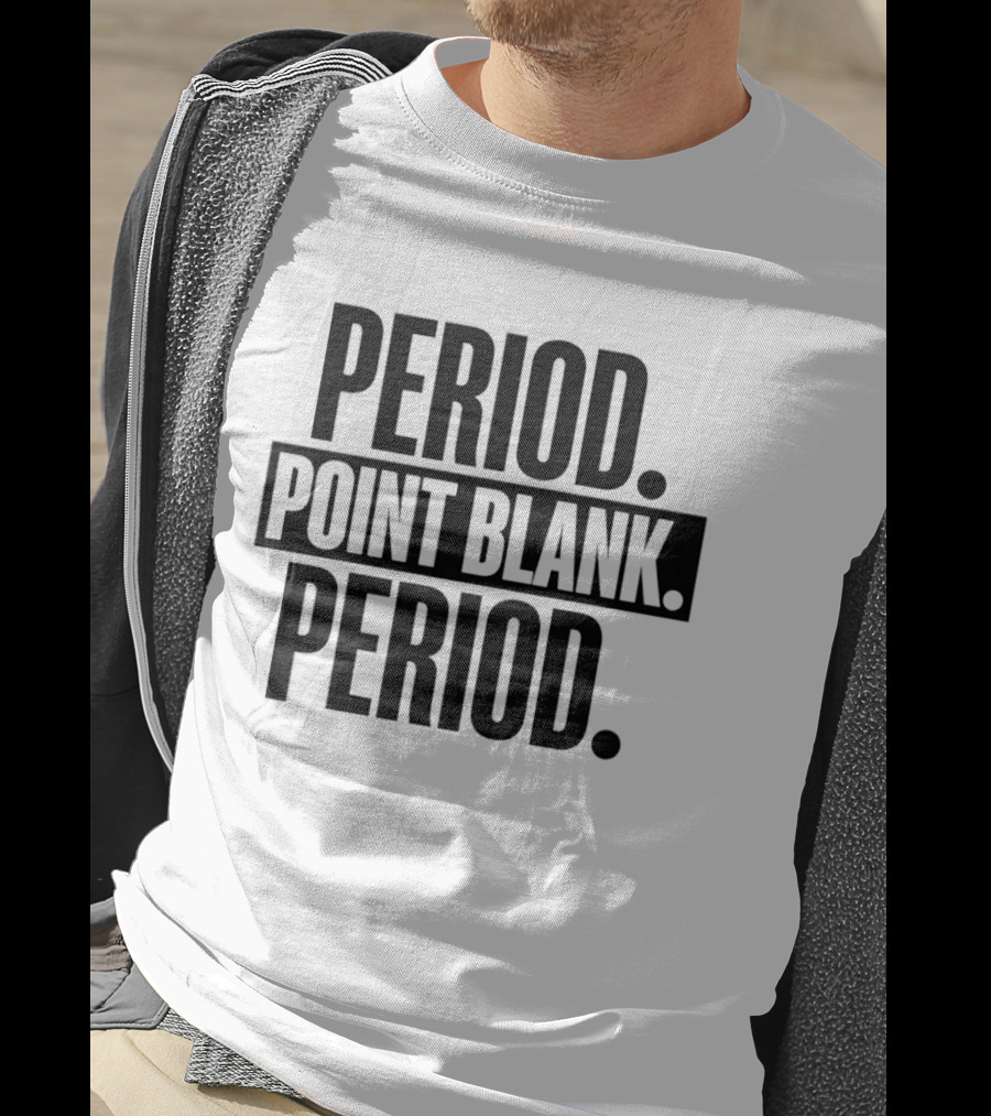 Period Point Blank Period T-Shirt