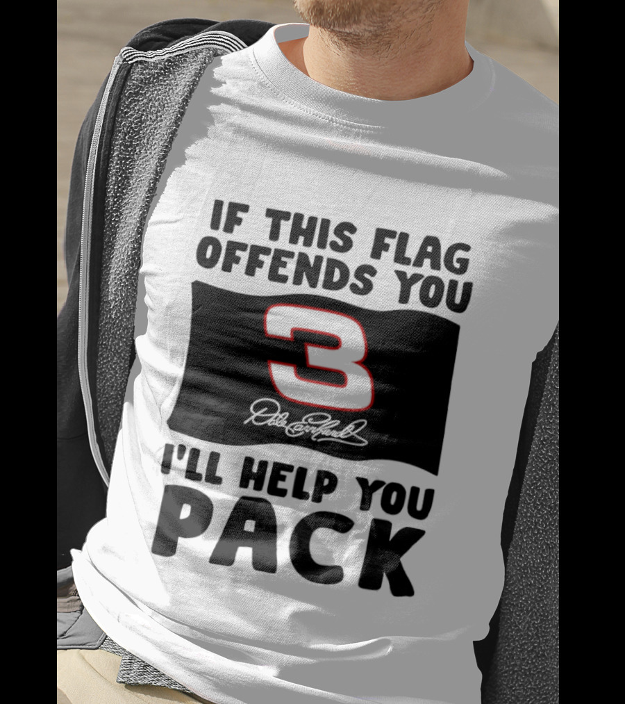 Dale Earnhardt Number 3 If This Flag Offends You I'll Help You Pack T-Shirt
