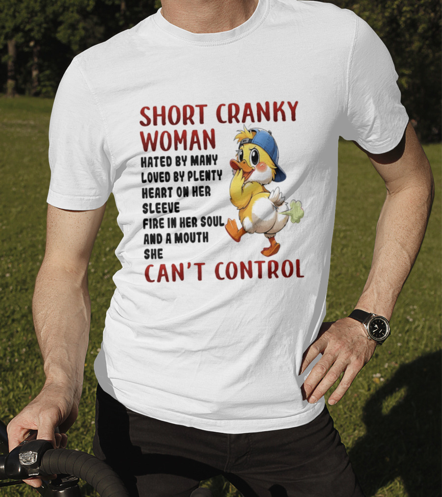 Short Cranky Woman Hated By Many Loved By Plenty Heart On Her Sleeve Fire In Her Soul And A Mouth She Can't Control Duck T-Shirt