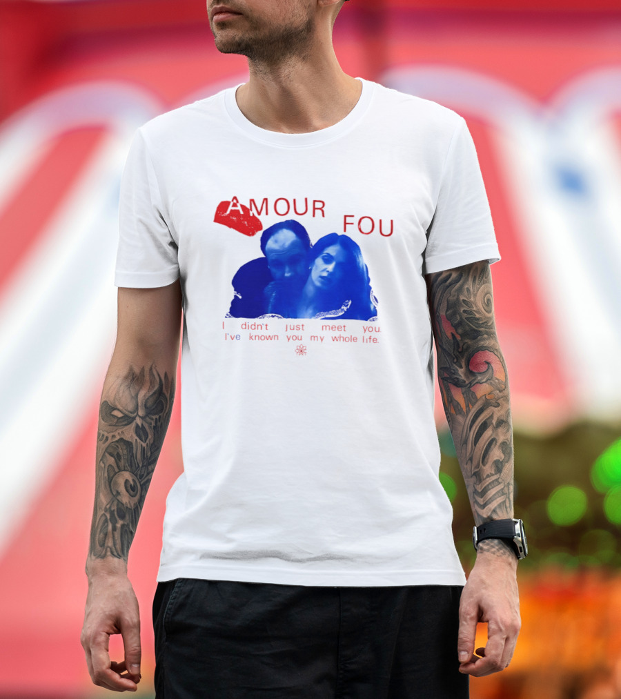 Amour Fou I Didn't Just Meet You I've Known You My Whole Life The Sopranos T-Shirt