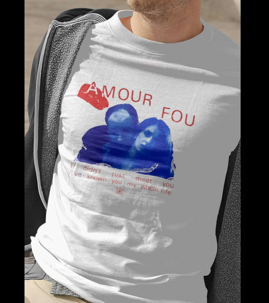 Amour Fou I Didn't Just Meet You I've Known You My Whole Life The Sopranos T-Shirt