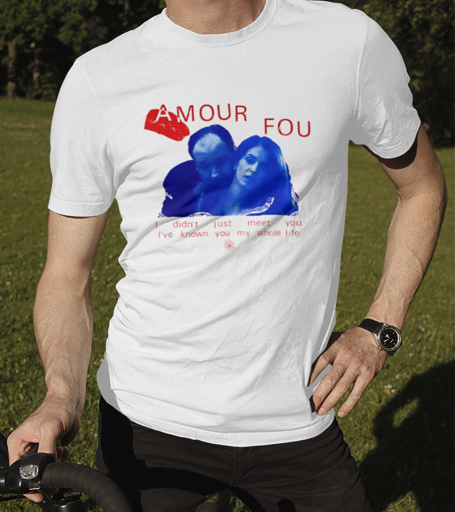 Amour Fou I Didn't Just Meet You I've Known You My Whole Life The Sopranos T-Shirt