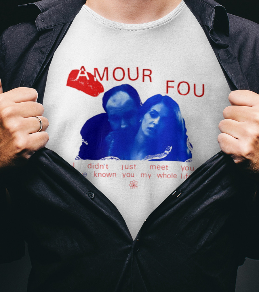 Amour Fou I Didn't Just Meet You I've Known You My Whole Life The Sopranos T-Shirt